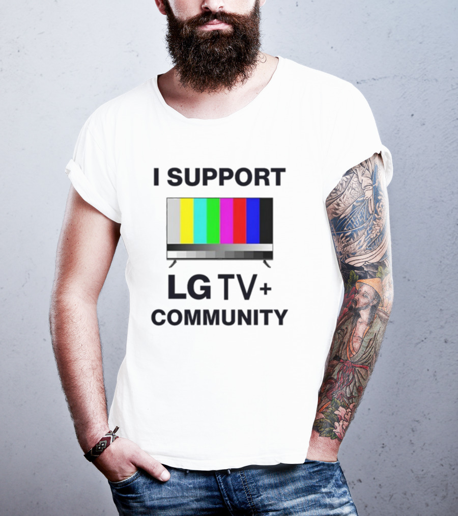 Dippytees I Support LG TV Plus Community T-Shirt