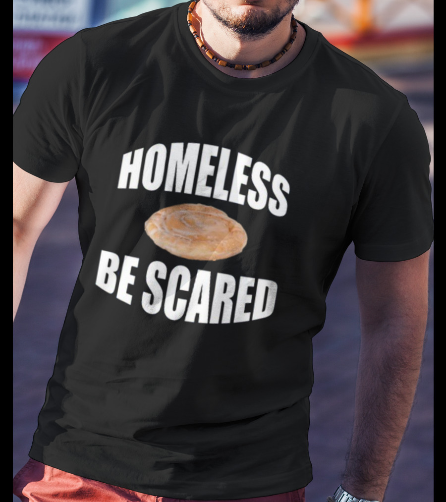 Homeless Be Scared Cinnamon Roll T-Shirt