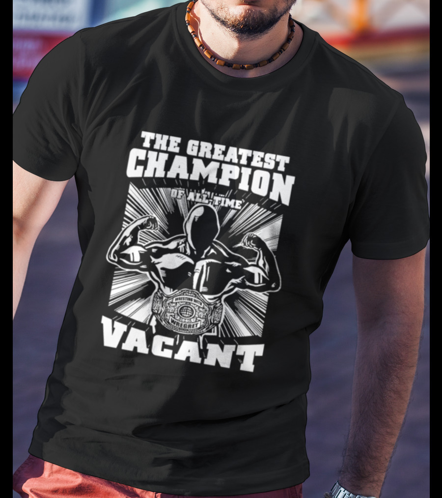 The Greatest Champion Of All Time Vacant Wrestling With Wright T-Shirt