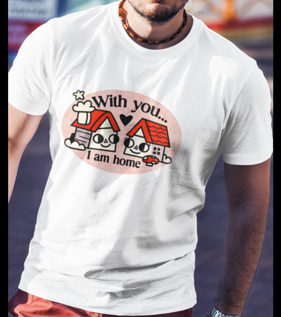 With You I Am Home Heart Cute Houses Red Roofs T-Shirt