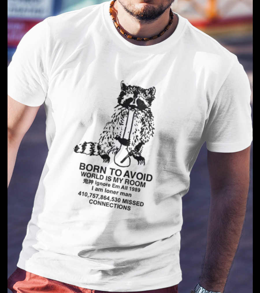 Born To Avoid World Is My Room Ignore Em All 1989 I Am Loner Man 410,757,864,530 Missed Connections T-Shirt