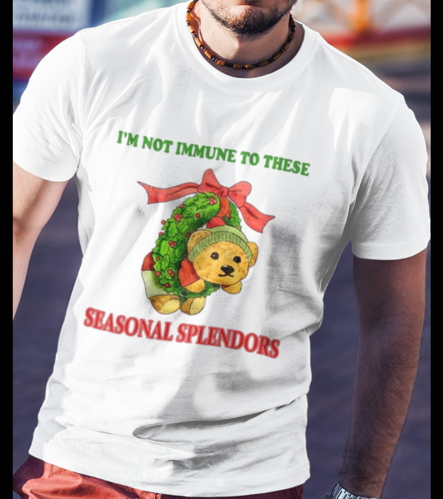 I'm Not Immune To These Seasonal Splendors Teddy Bear Christmas Wreath And Red T-Shirt