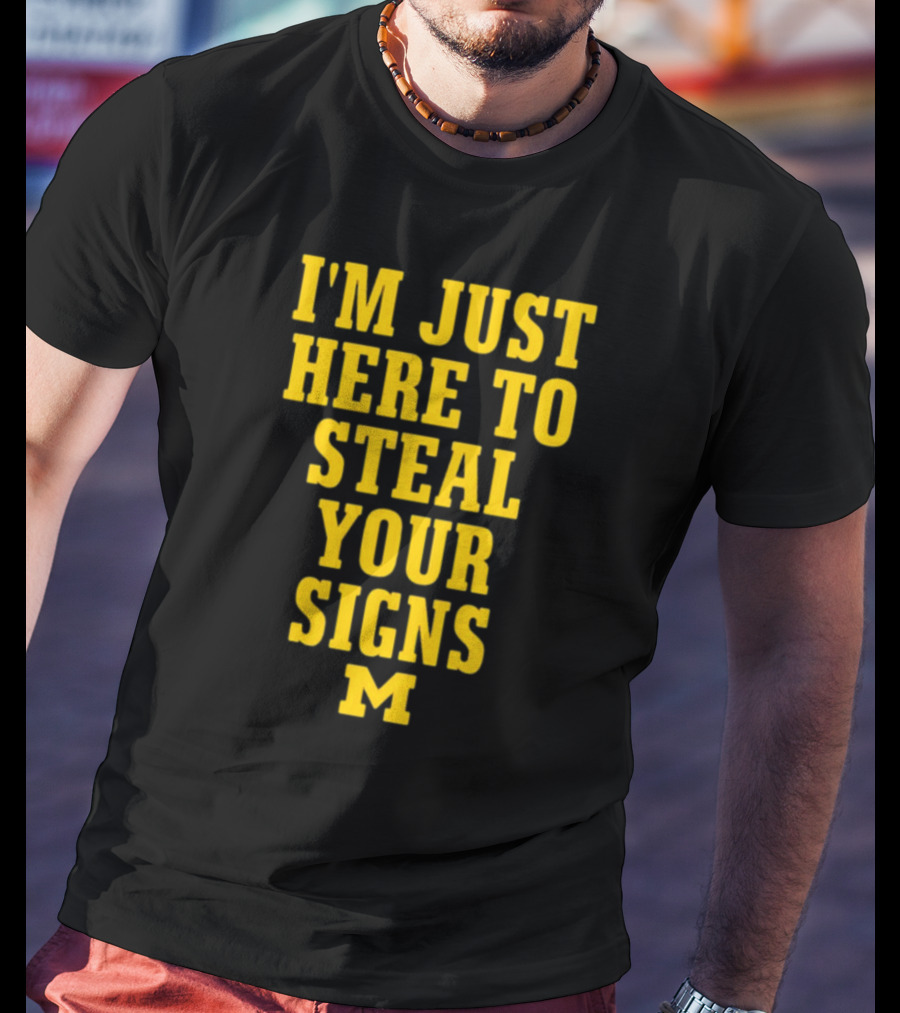 I'm Just Here To Steal Your Signs M Michigan T-Shirt