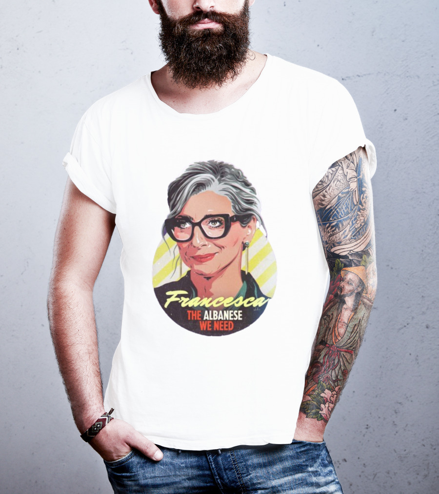 Francesca The Albanese We Need Nordacious T-Shirt