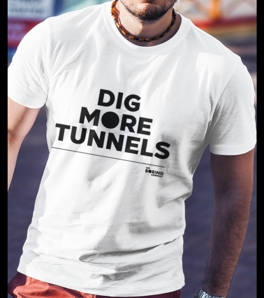 Dig More Tunnels The Boring Company T-Shirt