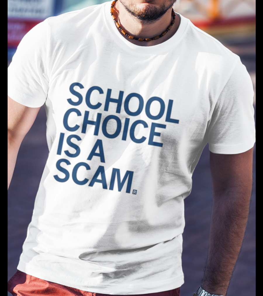 School Choice Is A Scam T-Shirt