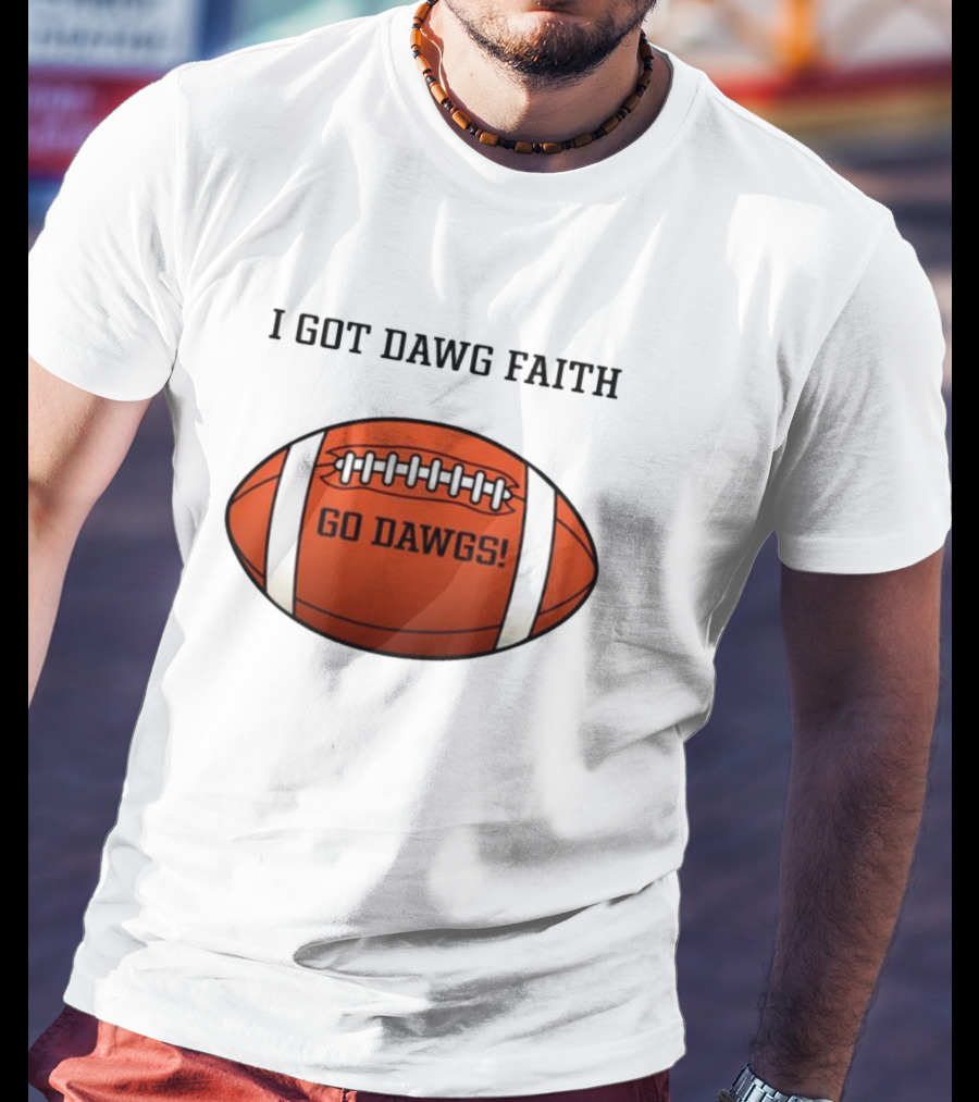 I Got Dawg Faith Go Dawgs Football T-Shirt