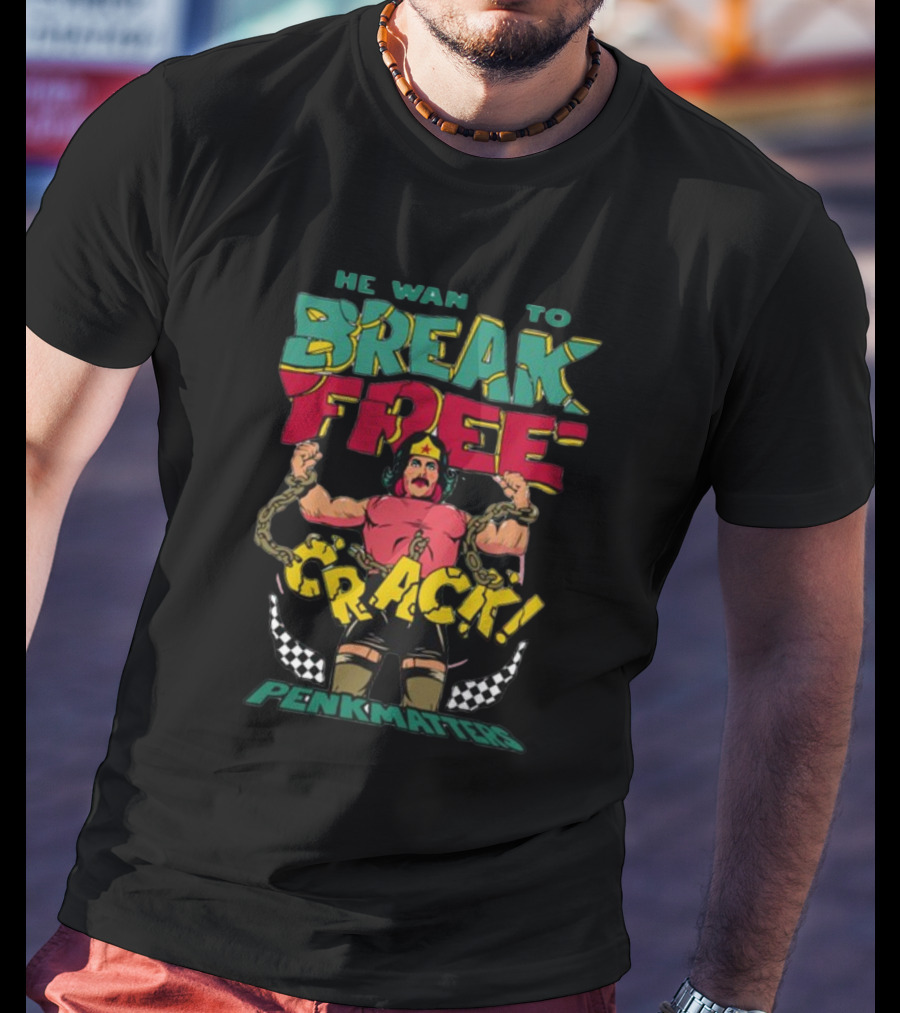 HE WANTS TO BREAK FREE CRACK PENKMATTERS T-Shirt
