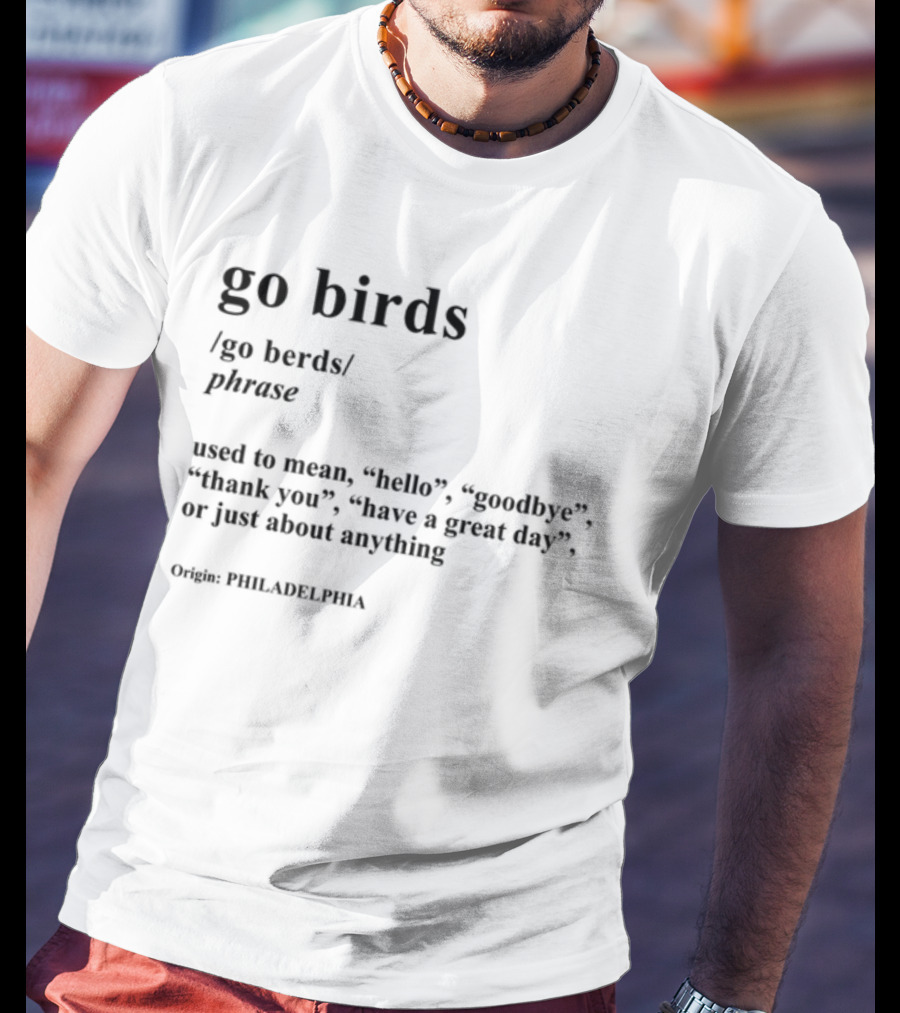 Go Birds Phrase Definition Origin Philadelphia Hello Goodbye Thank You T-Shirt