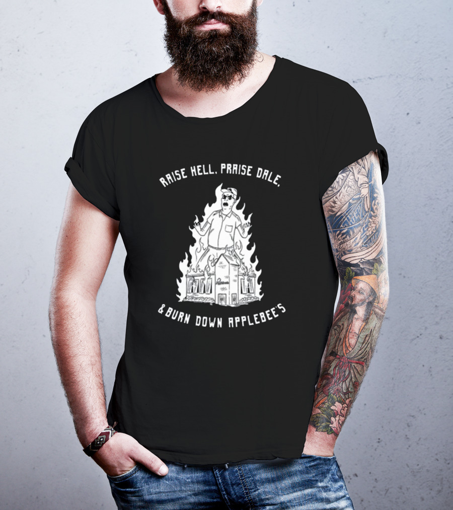 RAISE HELL PRAISE DALE BURN DOWN APPLEBEE'S T-Shirt