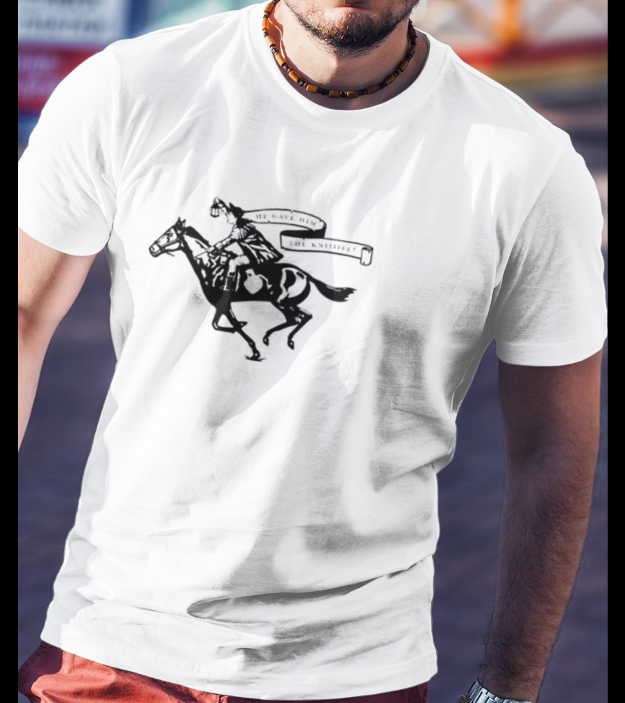 He Gave Him The Knife Horse Rider With Banner T-Shirt