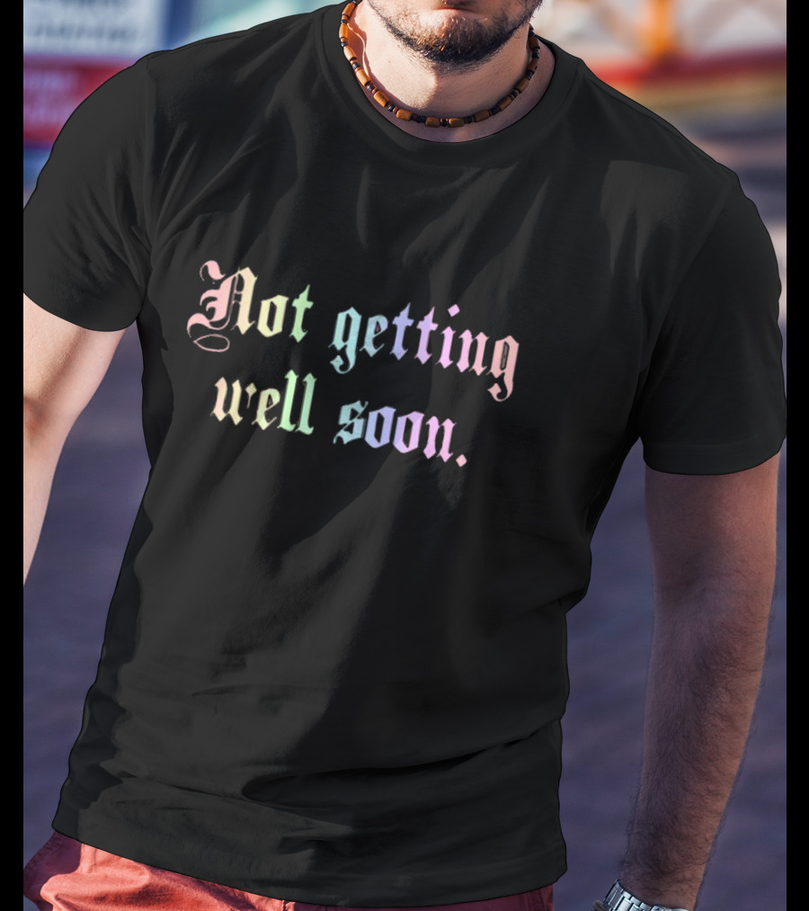 Weareprintsocial Not Getting Well Soon Pastel Gothic Font T-Shirt