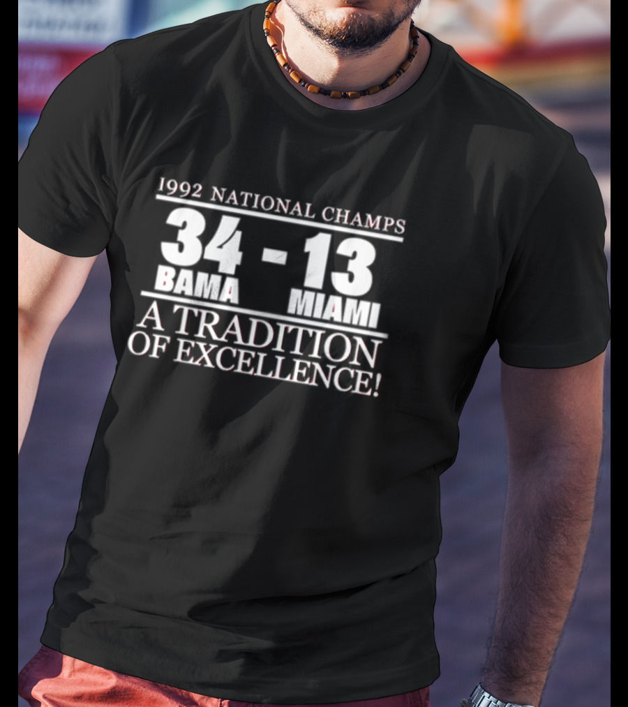 1992 National Champs Bama 34 Miami 13 A Tradition Of Excellence T-Shirt