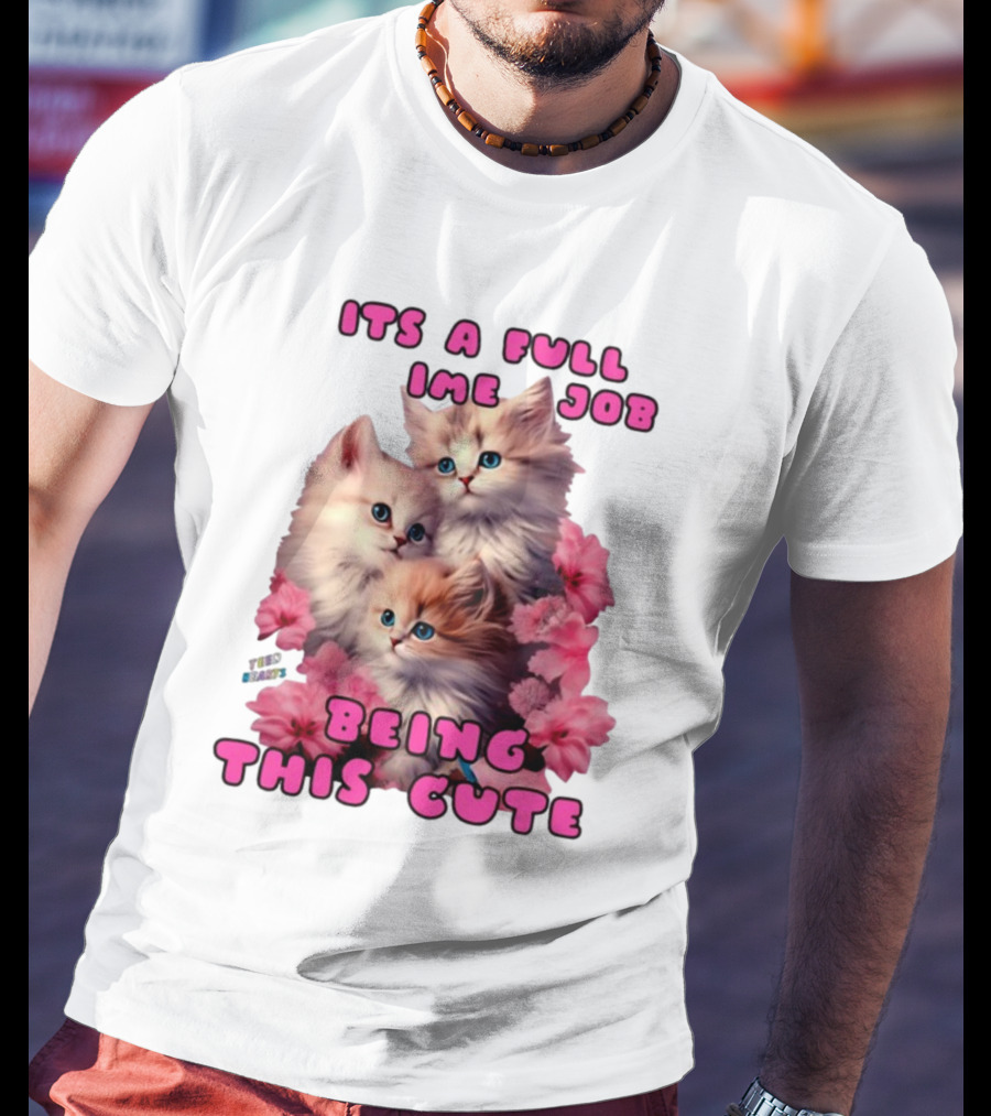 Its A Full Time Job Being This Cute Kittens Surrounded By Pink Flowers T-Shirt