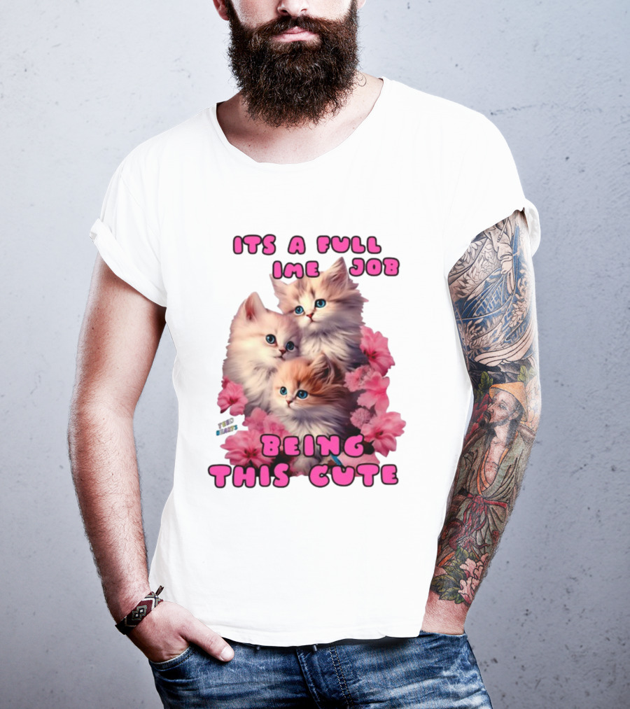 Its A Full Time Job Being This Cute Kittens Surrounded By Pink Flowers T-Shirt