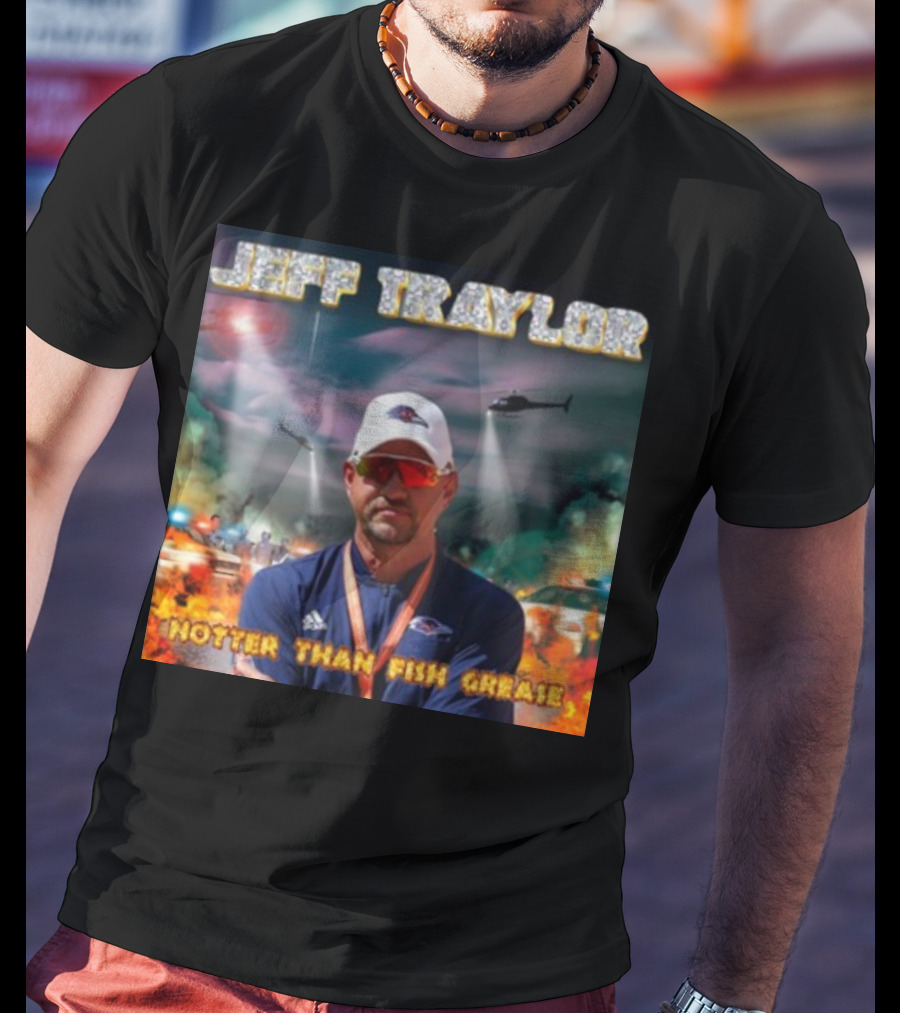 Jeff Traylor Hotter Than Fish Grease Chaos Helicopters Fiery Clouds T-Shirt