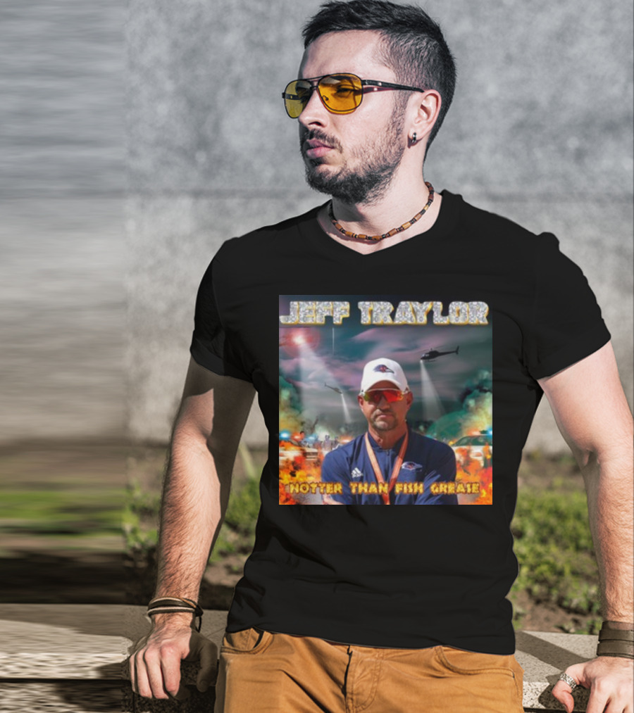 Jeff Traylor Hotter Than Fish Grease Chaos Helicopters Fiery Clouds T-Shirt