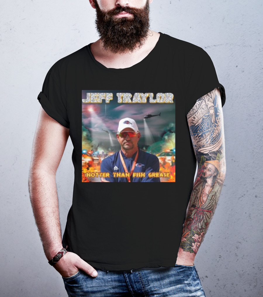 Jeff Traylor Hotter Than Fish Grease Chaos Helicopters Fiery Clouds T-Shirt