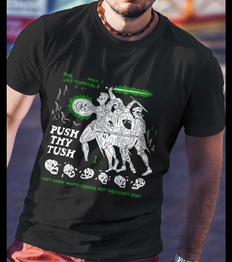 PHIL Unstoppable Push Thy Tush They Know What's Coming But They Can't Stop T-Shirt