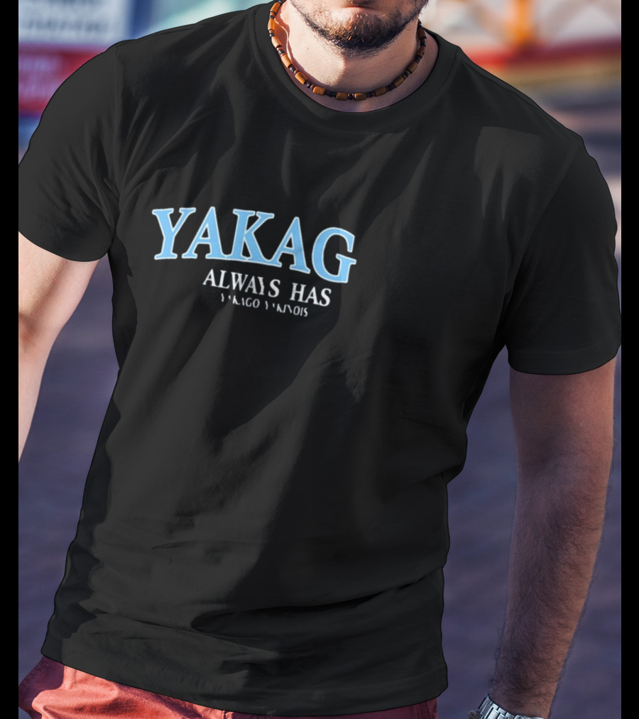 Yakago Always Has Yakago Yakinois T-Shirt