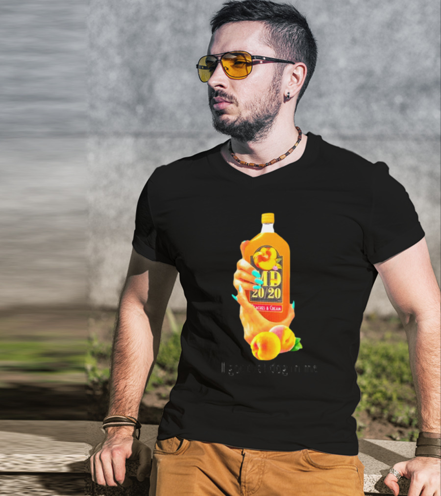 I Got That Dog In Me Peaches And Cream MD 20/20 T-Shirt