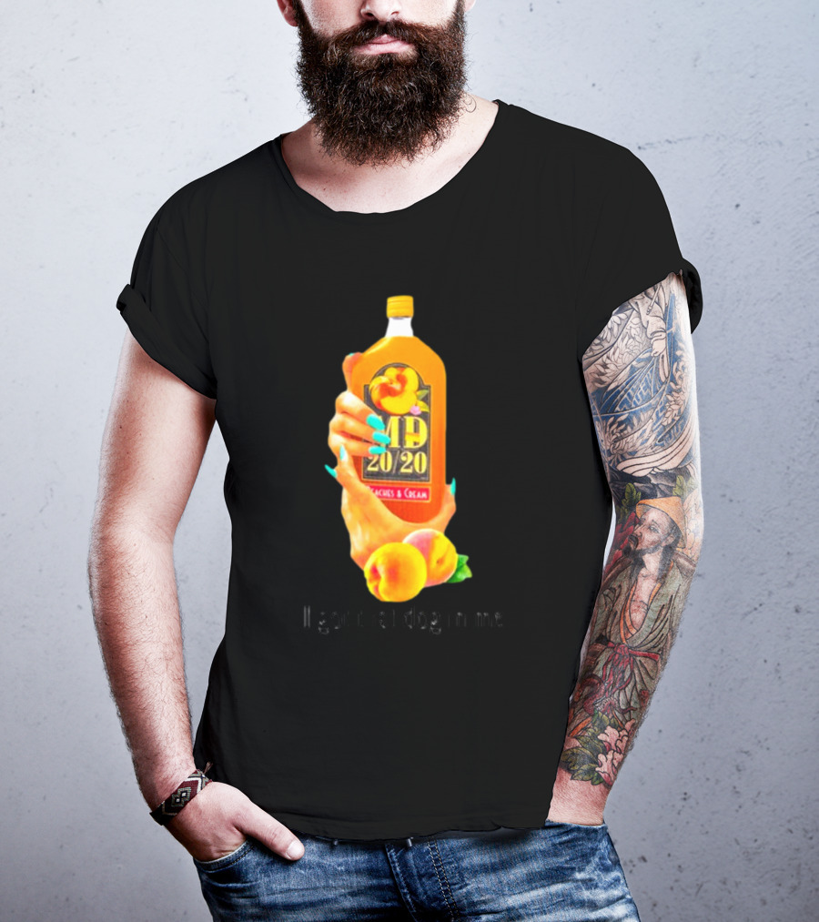 I Got That Dog In Me Peaches And Cream MD 20/20 T-Shirt