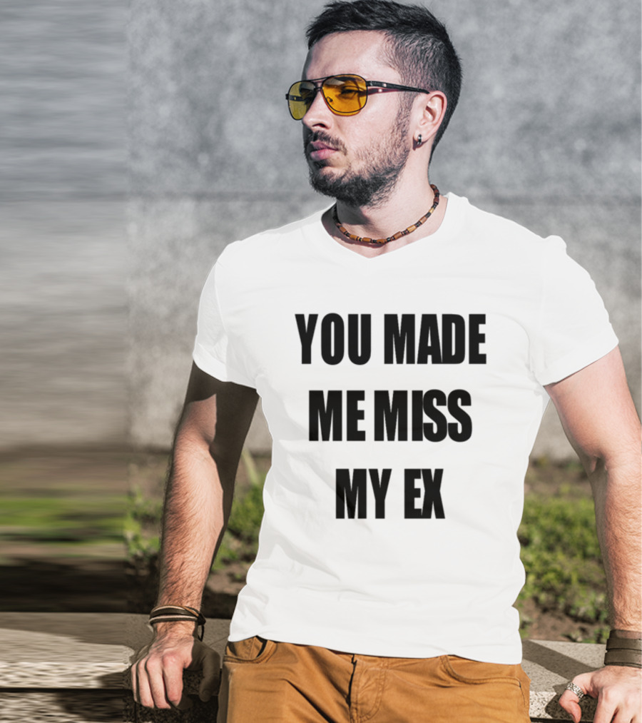 Laurensanderson You Made Me Miss My Ex T-Shirt