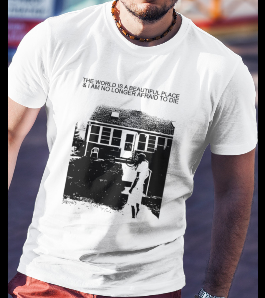 The World Is A Beautiful Place And I Am No Longer Afraid To Die Chair And Figure In Front Of House T-Shirt