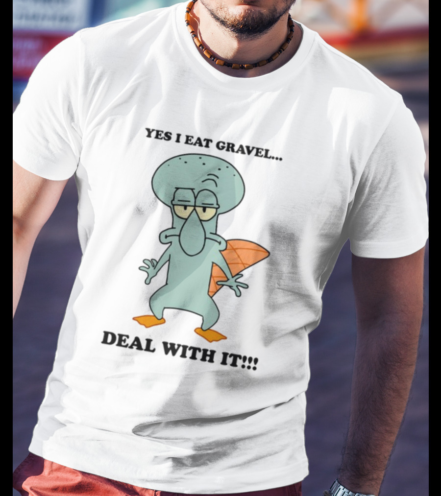 Yes I Eat Gravel Deal With It Squidward Perry Mashup T-Shirt