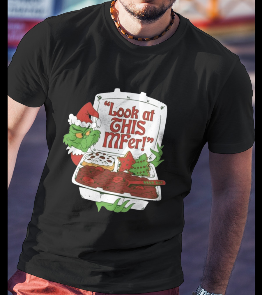 Grinch Rb&R Day Holiday Feast Look At This Mfer T-Shirt