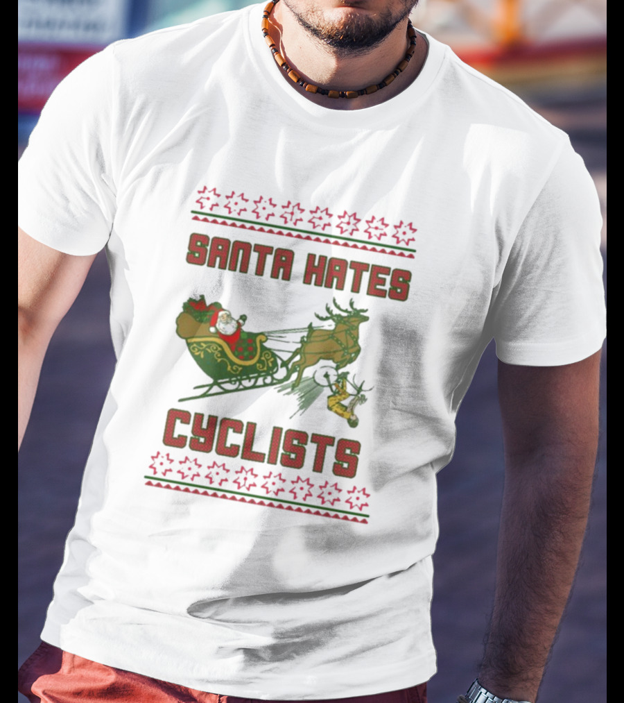 Santa Hates Cyclists Ugly Christmas Sweater Shitheadsteve T-Shirt