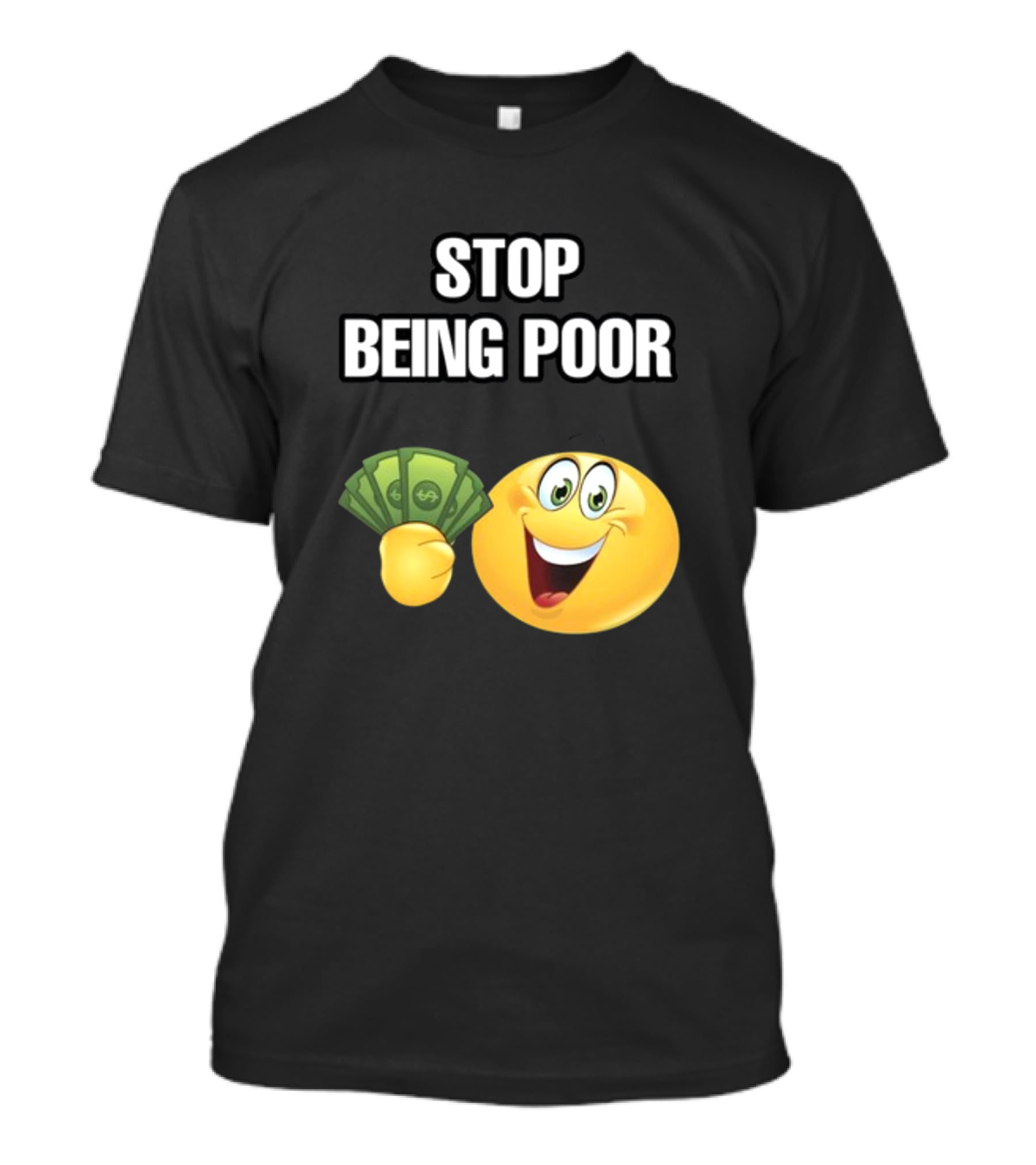 Stop Being Poor Emoji Holding Money Cringeytee T-Shirt