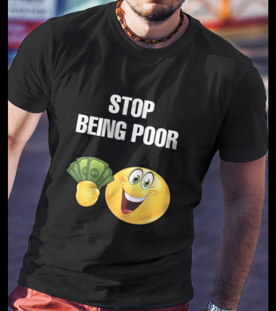 Stop Being Poor Emoji Holding Money Cringeytee T-Shirt