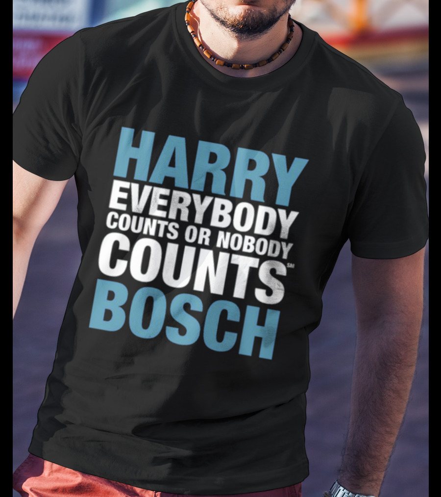 HARRY EVERYBODY COUNTS OR NOBODY COUNTS BOSCH T-Shirt
