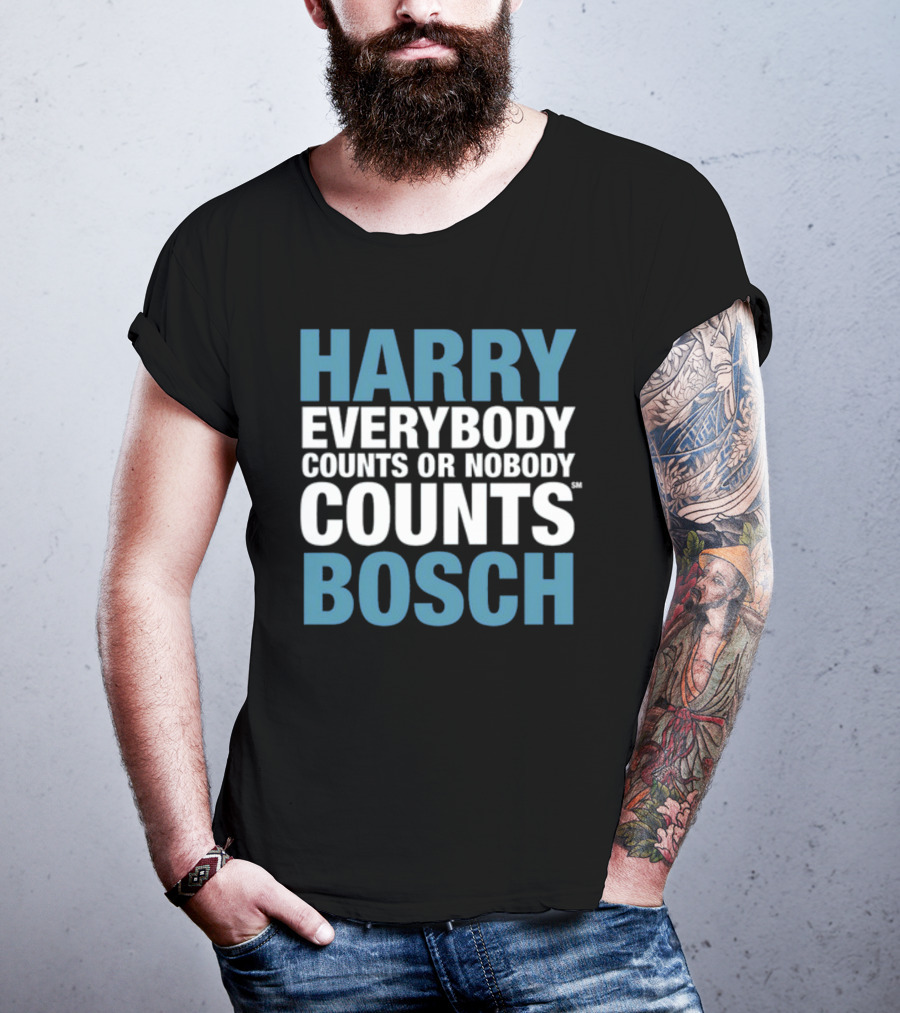 HARRY EVERYBODY COUNTS OR NOBODY COUNTS BOSCH T-Shirt