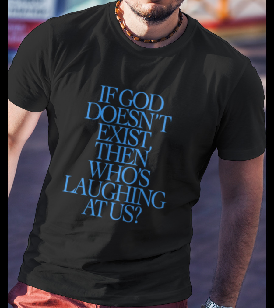 Lilnasx Wearing If God Doesn't Exist Then Who's Laughing At Us Black Background Blue Text T-Shirt