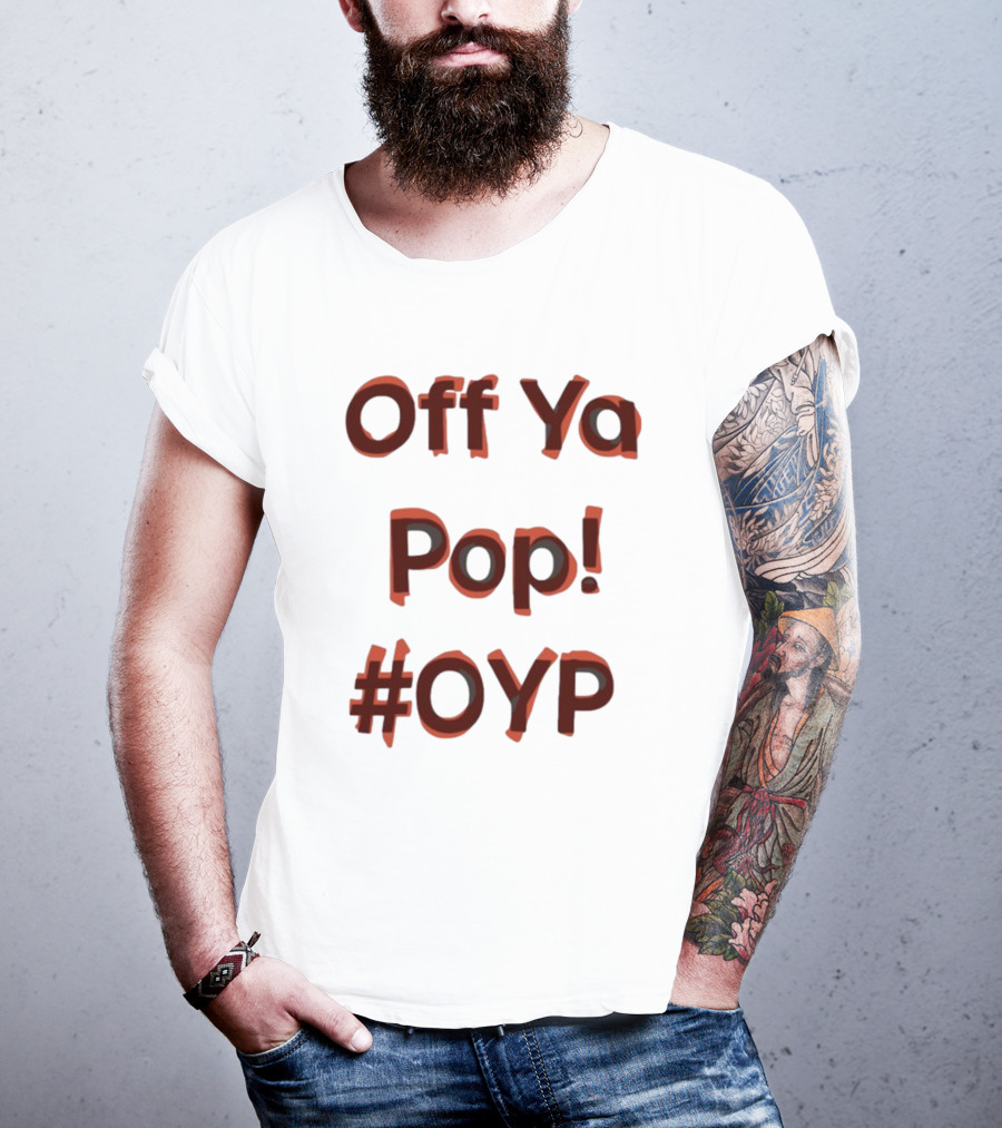 Off Ya Pop #OYP T-Shirt