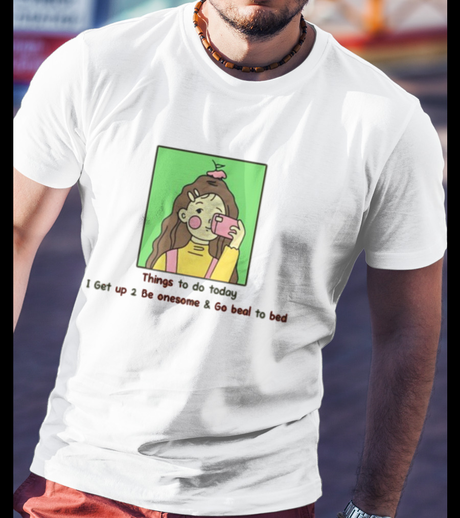 Things To Do Today I Get Up 2 Be Onesome And Go Beal To Bed Pink Hair Clip Green Background T-Shirt