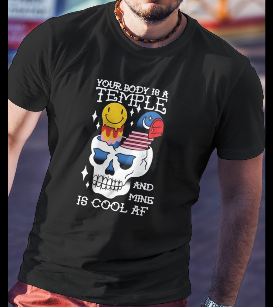 Your Body Is A Temple And Mine Is Cool Af Skull With Happy Face And Bird Elements T-Shirt