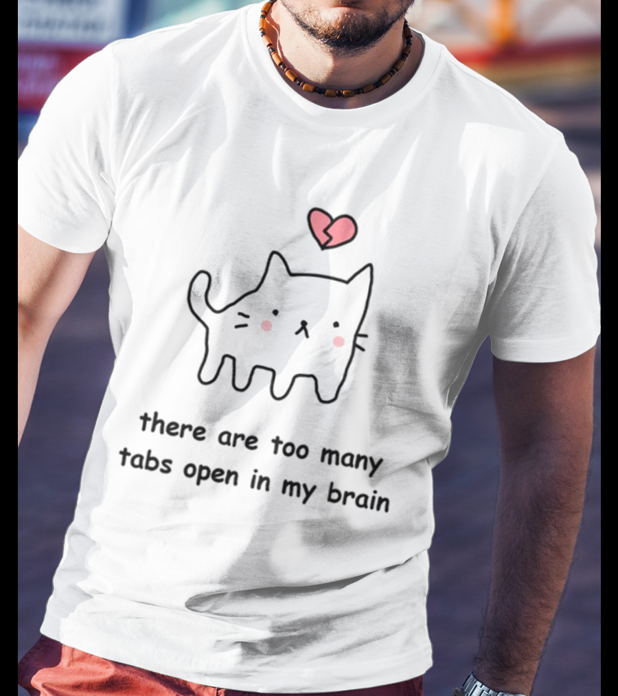 Stinkykatie Cat With Heart There Are Too Many Tabs Open In My Brain T-Shirt