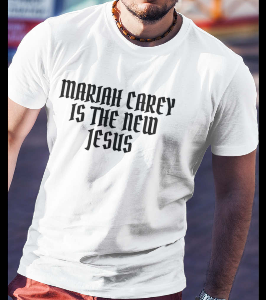Mariah Carey Is The New Jesus T-Shirt
