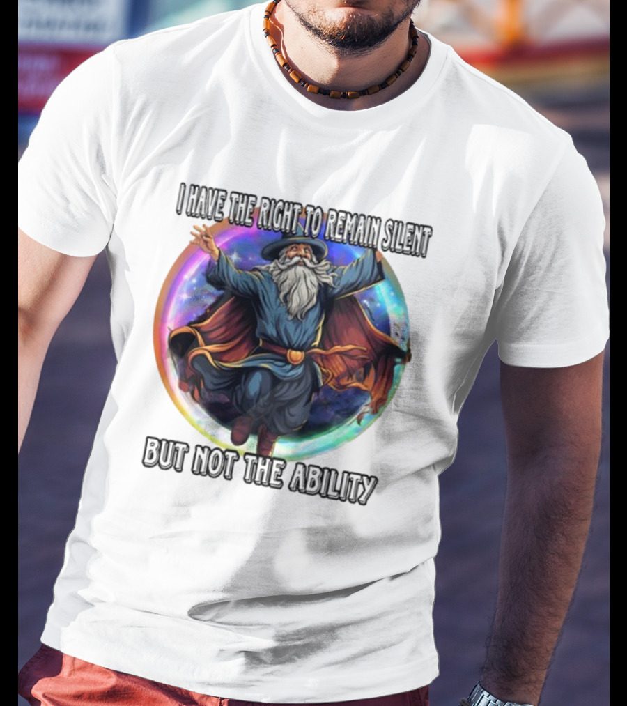 Craggy's Corner I Have The Right To Remain Silent But Not The Ability Wizard T-Shirt