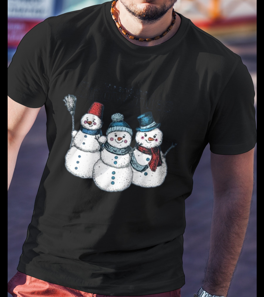 Gotfunny Me And The Snowmies Festive Snowmen Trio With Hats And Scarves T-Shirt