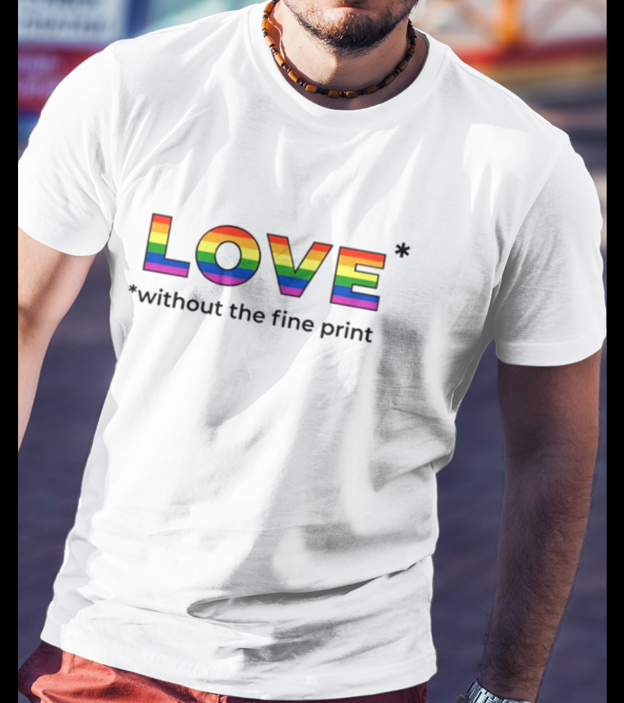 LOVE Without The Fine Print Rainbow Letters T-Shirt
