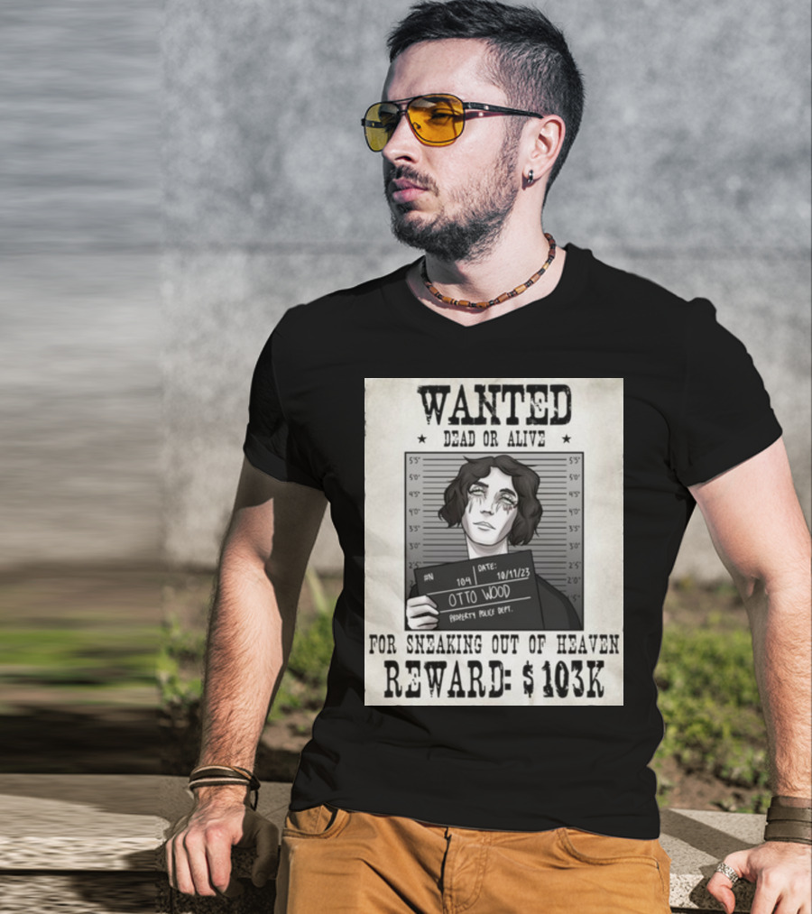 WANTED DEAD OR ALIVE Otto Wood For Sneaking Out Of Heaven Reward $103K Mugshot Date 10/11/23 Property Police Dept T-Shirt