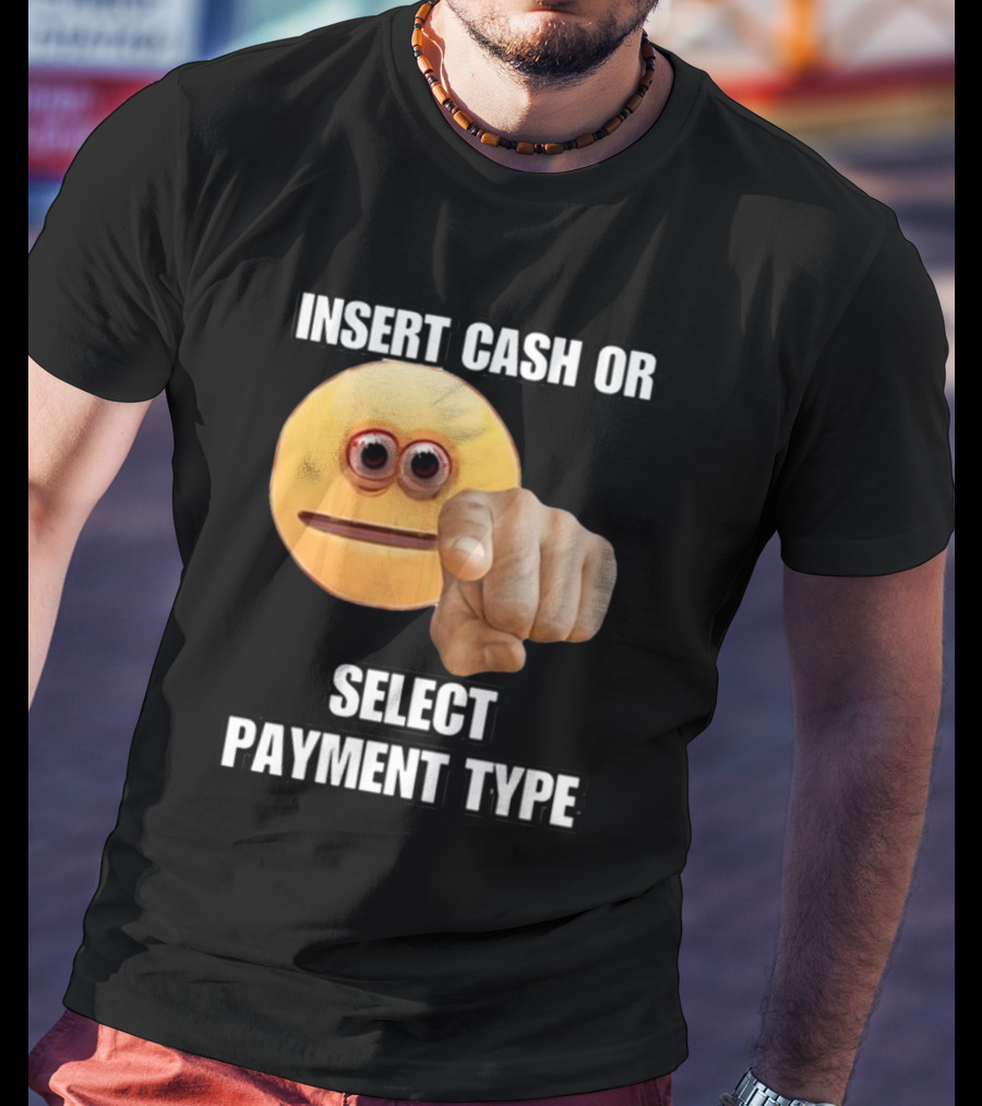 Insert Cash Or Select Payment Type Cringey Emoji Pointing T-Shirt