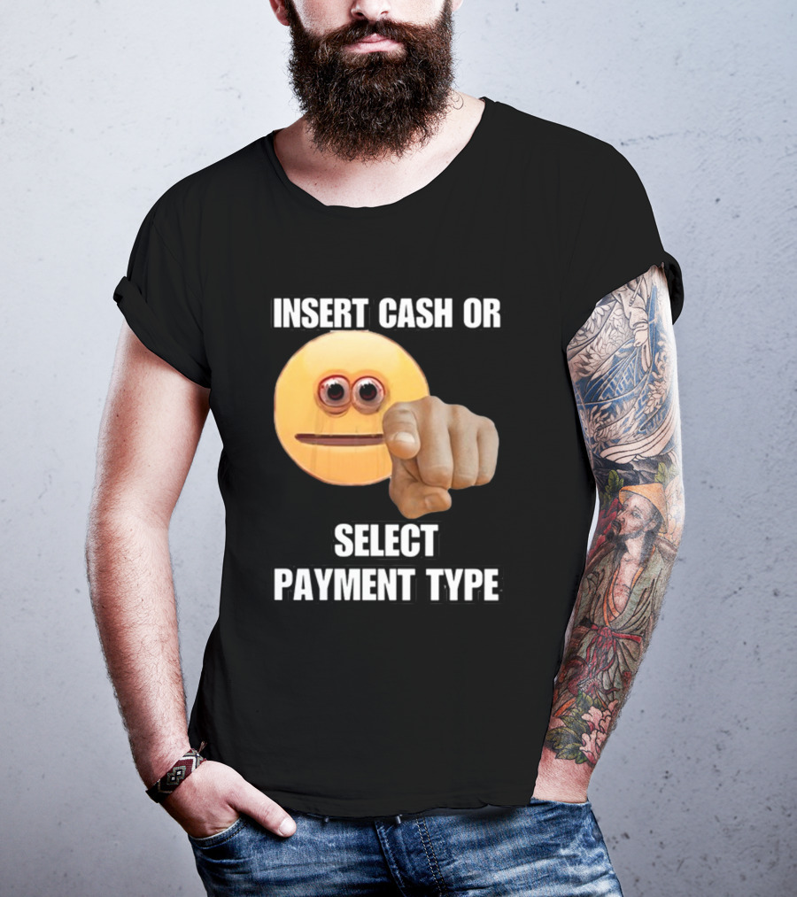 Insert Cash Or Select Payment Type Cringey Emoji Pointing T-Shirt
