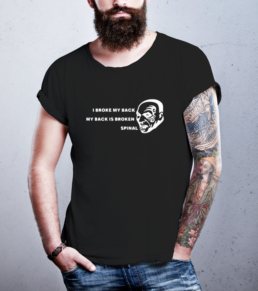 I Broke My Back My Back Is Broken Spinal Face T-Shirt