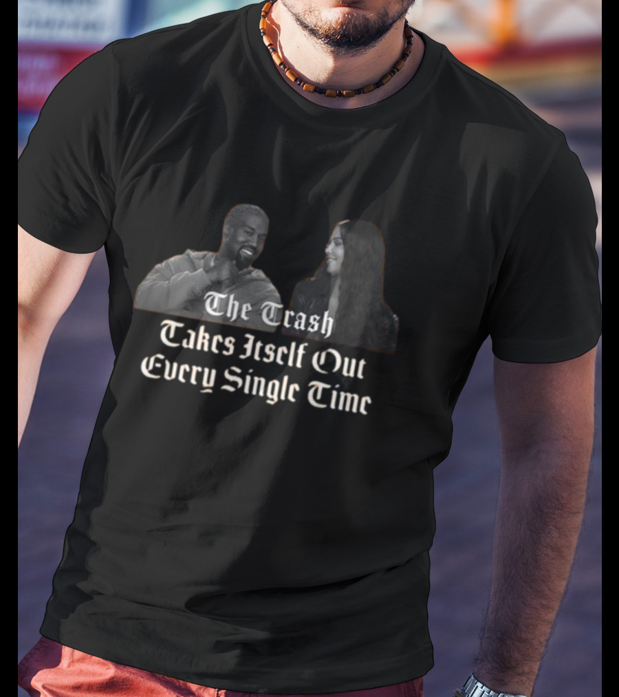 The Trash Takes Itself Out Every Single Time Black And White Celebrity Meme T-Shirt