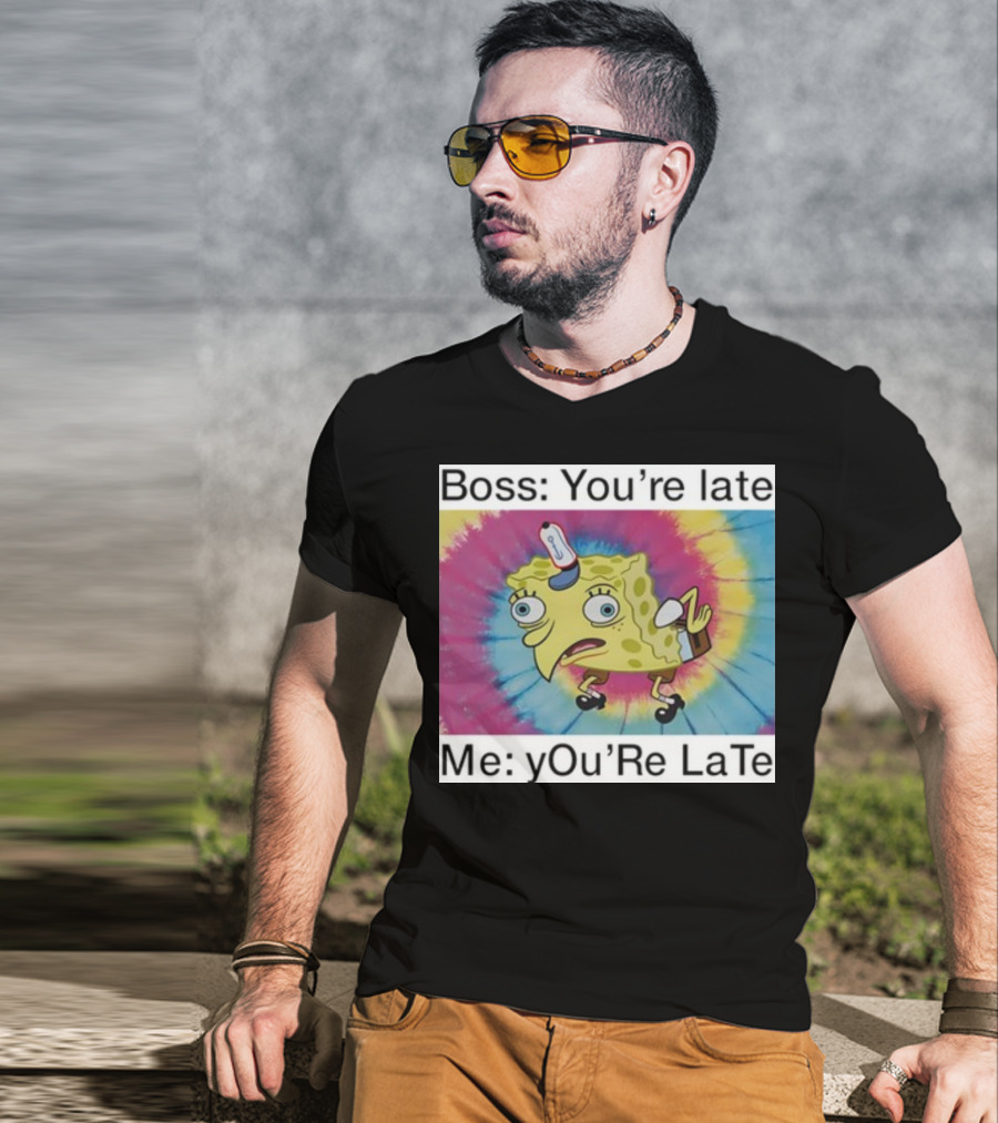 Boss You’re Late Me You’re Late SpongeBob Tie-Dye Mocking Meme T-Shirt